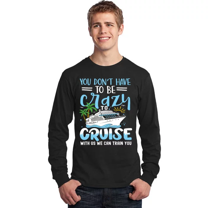 You DonT Have To Be Crazy To Cruise With Us We Can Train Yo Tall Long Sleeve T-Shirt