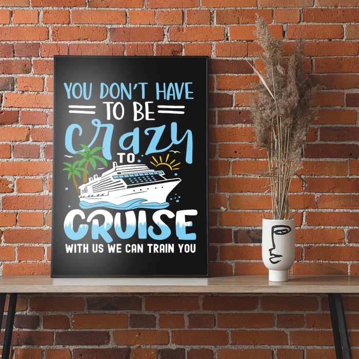 You DonT Have To Be Crazy To Cruise With Us We Can Train Yo Poster