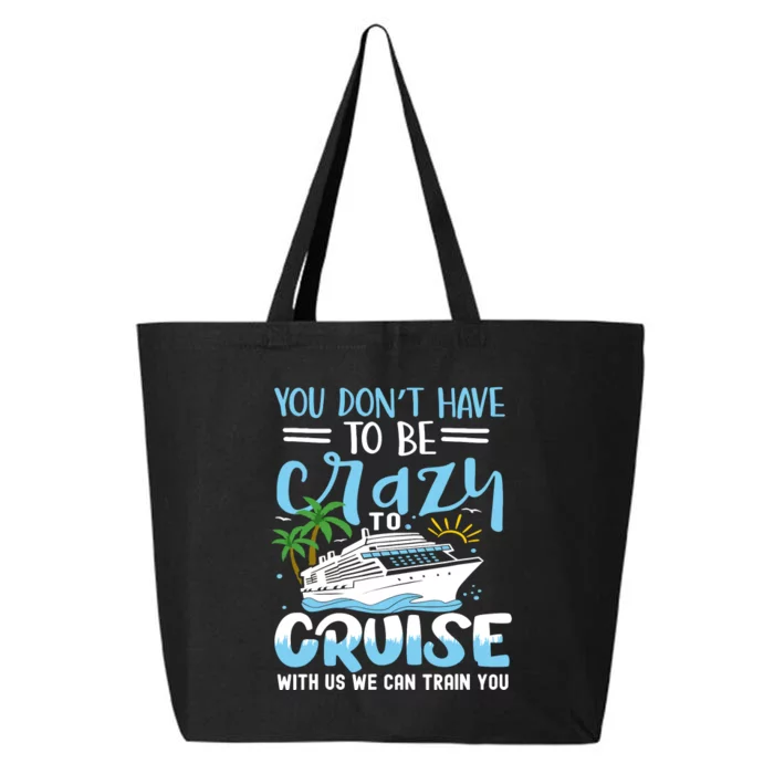 You DonT Have To Be Crazy To Cruise With Us We Can Train Yo 25L Jumbo Tote