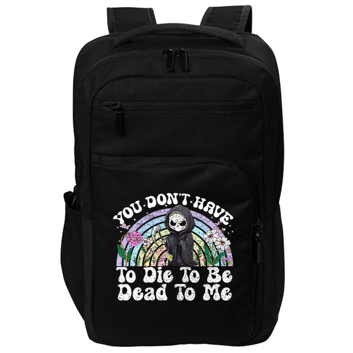 You Dont Have To D.ie To Be D.ead To Me Skeleton Impact Tech Backpack