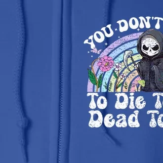 You Dont Have To D.ie To Be D.ead To Me Skeleton Full Zip Hoodie