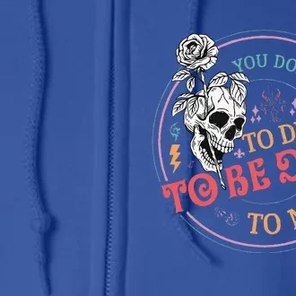 You Dont Have To D.ie To Be D.ead To Me Skeleton Full Zip Hoodie