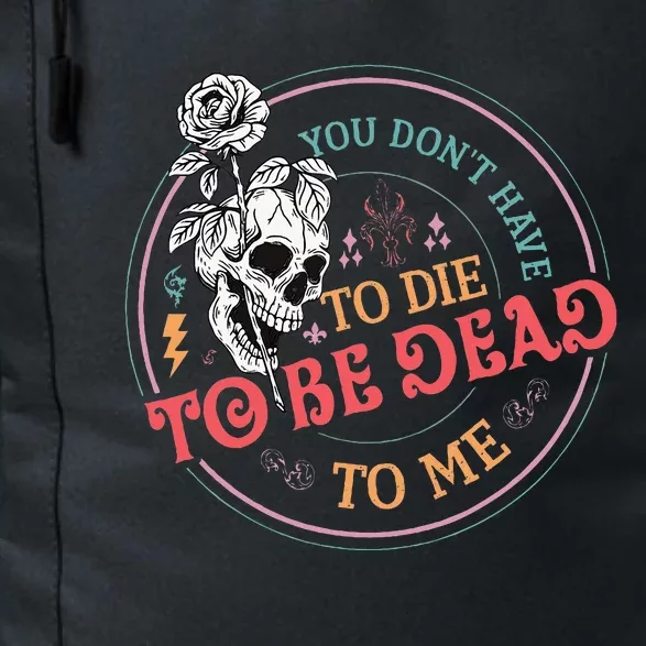 You Dont Have To D.ie To Be D.ead To Me Skeleton Daily Commute Backpack