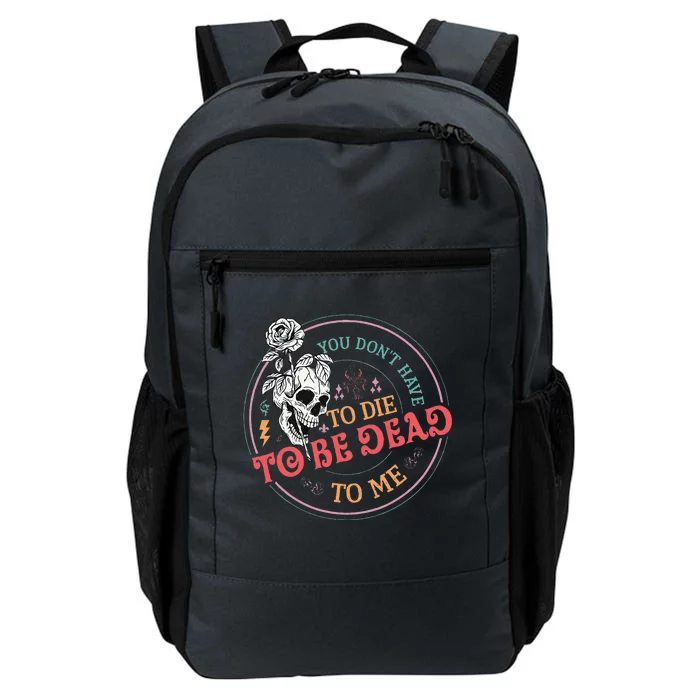 You Dont Have To D.ie To Be D.ead To Me Skeleton Daily Commute Backpack