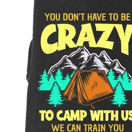 You Dont Have To Be Crazy To Camp With Us Funny Camping Doggie 3-End Fleece Hoodie