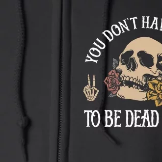 You DonT Have To Die To Be Dead To Me Skeleton Full Zip Hoodie