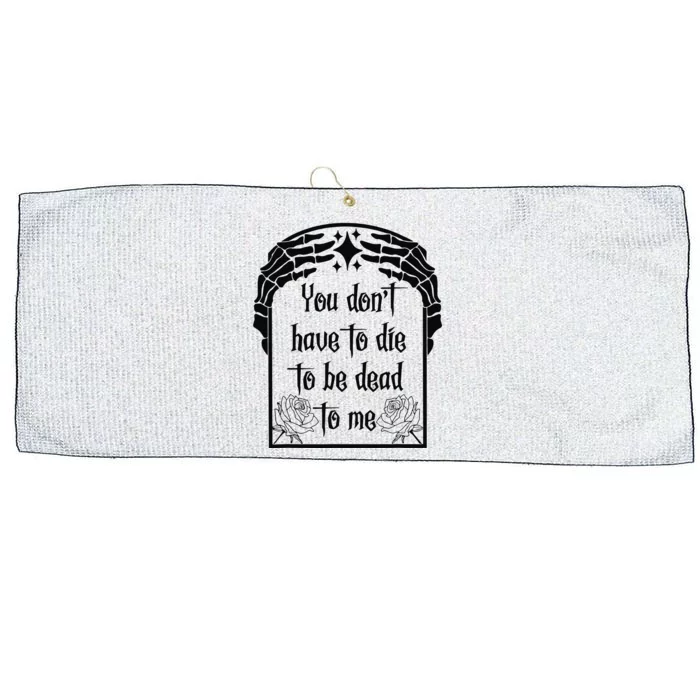 You Don't Have To Die To Be Dead To Me Large Microfiber Waffle Golf Towel