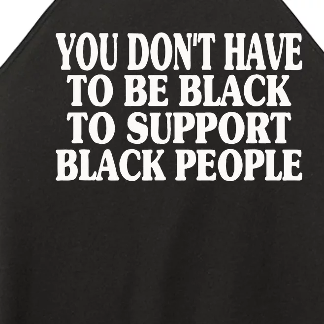 You DonT Have To Be Black To Support Black People Women’s Perfect Tri Rocker Tank