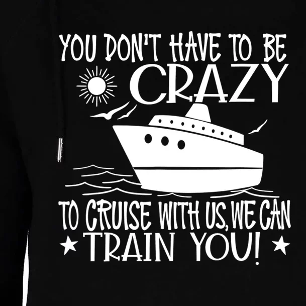 You Dont Have To Be Crazy To Cruise | Funny Trip Womens Funnel Neck Pullover Hood