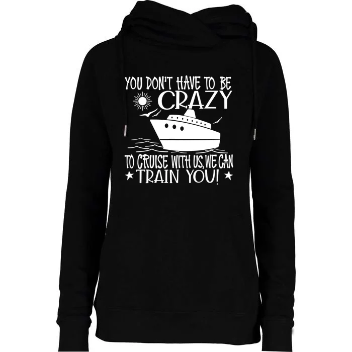 You Dont Have To Be Crazy To Cruise | Funny Trip Womens Funnel Neck Pullover Hood