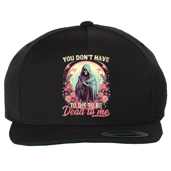 You Dont Have To Die To Be Dead To Me Sarcastic Skeleton Wool Snapback Cap