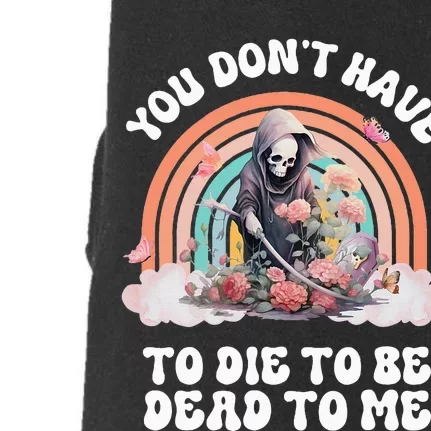 You Dont Have To Die To Be Dead To Me Sarcastic Skeleton Doggie 3-End Fleece Hoodie