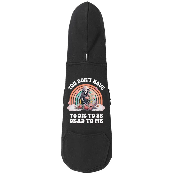 You Dont Have To Die To Be Dead To Me Sarcastic Skeleton Doggie 3-End Fleece Hoodie