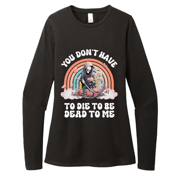 You Dont Have To Die To Be Dead To Me Sarcastic Skeleton Womens CVC Long Sleeve Shirt