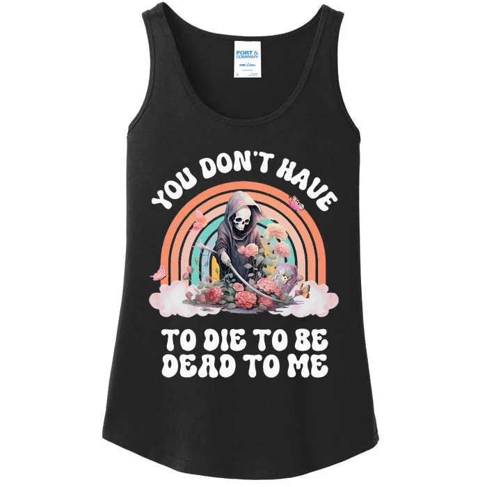 You Dont Have To Die To Be Dead To Me Sarcastic Skeleton Ladies Essential Tank