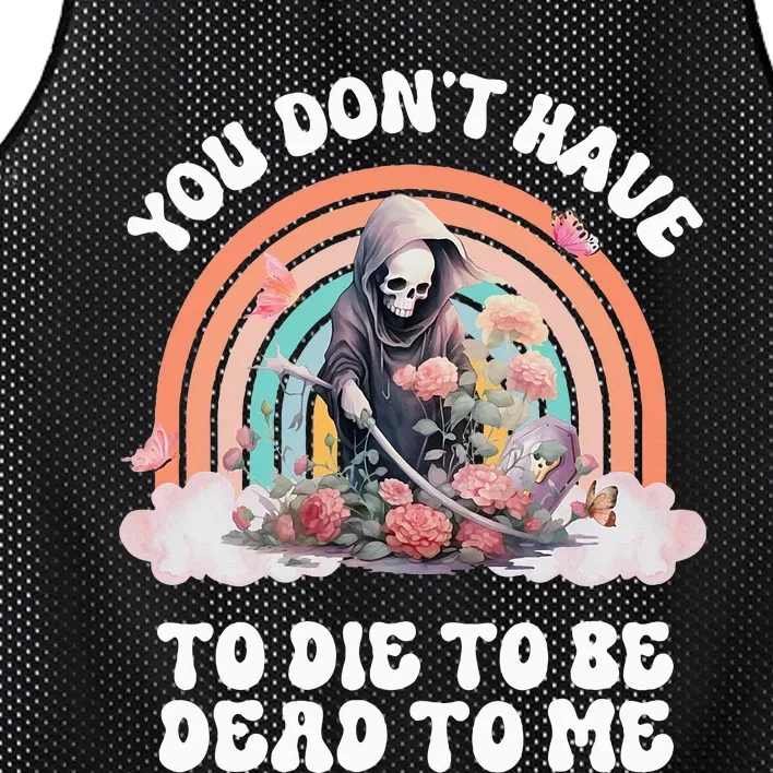 You Dont Have To Die To Be Dead To Me Sarcastic Skeleton Mesh Reversible Basketball Jersey Tank