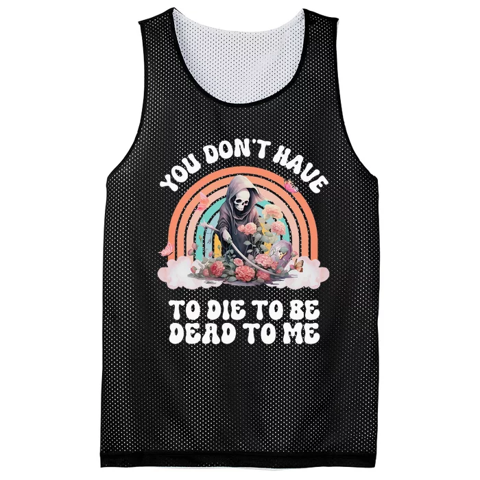 You Dont Have To Die To Be Dead To Me Sarcastic Skeleton Mesh Reversible Basketball Jersey Tank