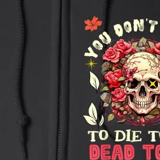 You Dont Have To Die To Be Dead To Me Sarcastic Skeleton Full Zip Hoodie