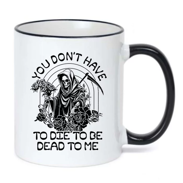 You Dont Have To Die To Be Dead To Me Floral Skeleton Grim Reaper Black Color Changing Mug