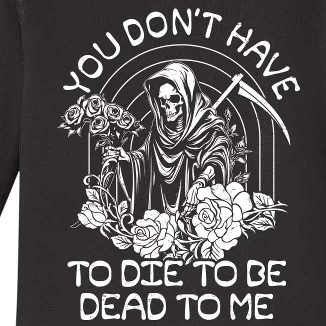 You Dont Have To Die To Be Dead To Me Floral Skeleton Grim Reaper Baby Long Sleeve Bodysuit