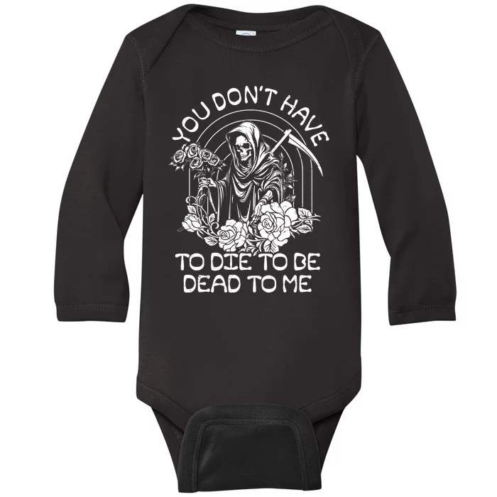 You Dont Have To Die To Be Dead To Me Floral Skeleton Grim Reaper Baby Long Sleeve Bodysuit