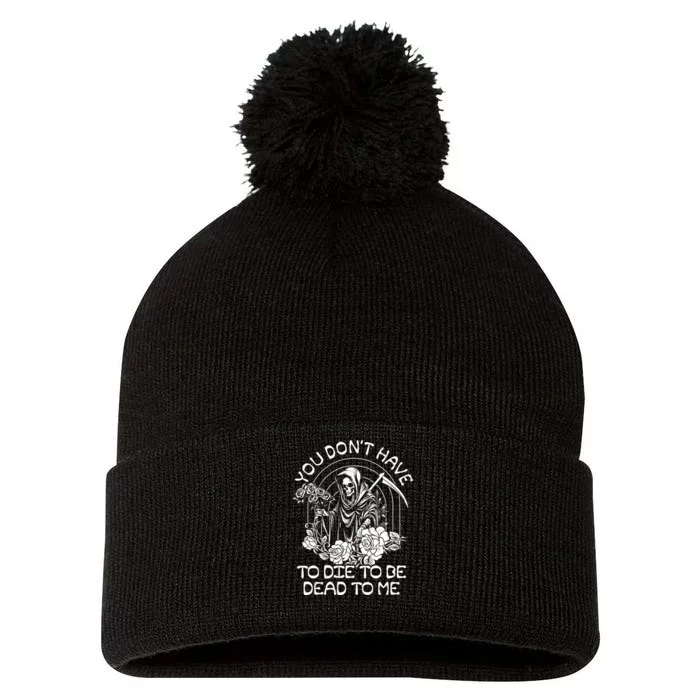 You Dont Have To Die To Be Dead To Me Floral Skeleton Grim Reaper Pom Pom 12in Knit Beanie