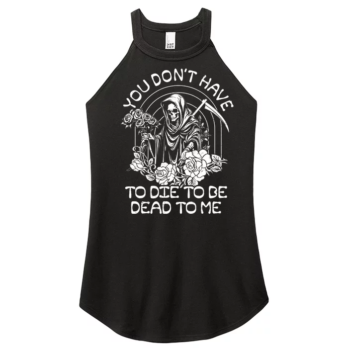 You Dont Have To Die To Be Dead To Me Floral Skeleton Grim Reaper Women’s Perfect Tri Rocker Tank