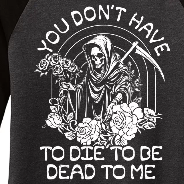 You Dont Have To Die To Be Dead To Me Floral Skeleton Grim Reaper Women's Tri-Blend 3/4-Sleeve Raglan Shirt