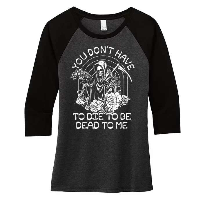 You Dont Have To Die To Be Dead To Me Floral Skeleton Grim Reaper Women's Tri-Blend 3/4-Sleeve Raglan Shirt