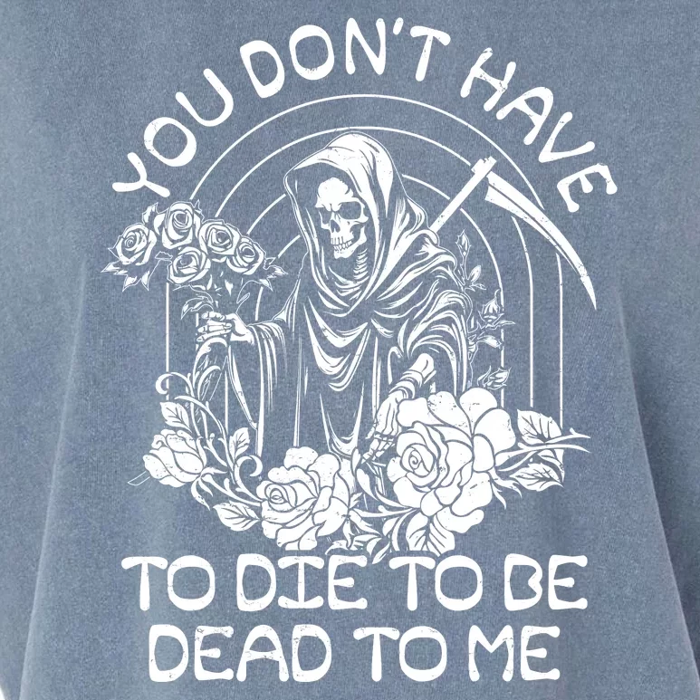 You Dont Have To Die To Be Dead To Me Floral Skeleton Grim Reaper Garment-Dyed Women's Muscle Tee