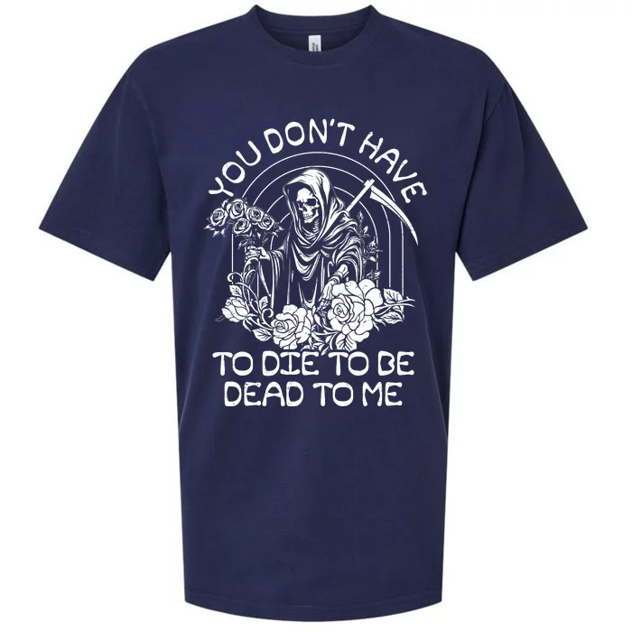 You Dont Have To Die To Be Dead To Me Floral Skeleton Grim Reaper Sueded Cloud Jersey T-Shirt