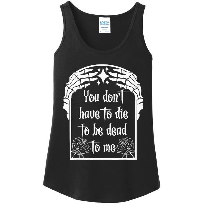 You DonT Have To Die To Be Dead To Me Ladies Essential Tank