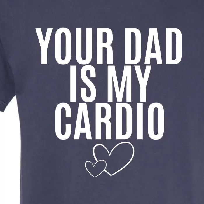 Your Dad Is My Cardio Love So Pure Garment-Dyed Heavyweight T-Shirt