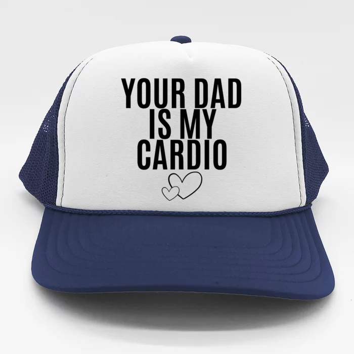 Your Dad Is My Cardio Love So Pure Trucker Hat