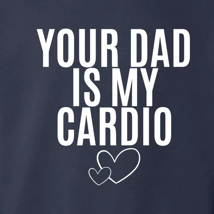 Your Dad Is My Cardio Love So Pure Toddler Hoodie