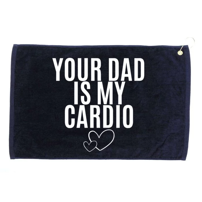 Your Dad Is My Cardio Love So Pure Grommeted Golf Towel