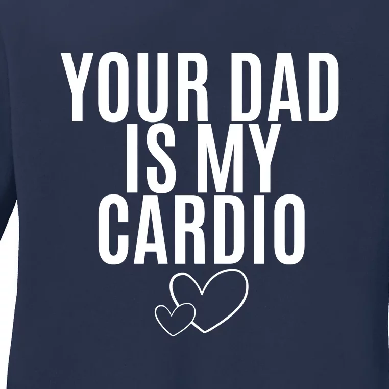 Your Dad Is My Cardio Love So Pure Ladies Long Sleeve Shirt