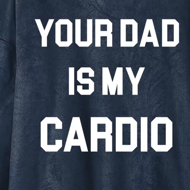 Your Dad Is My Cardio Gift Hooded Wearable Blanket