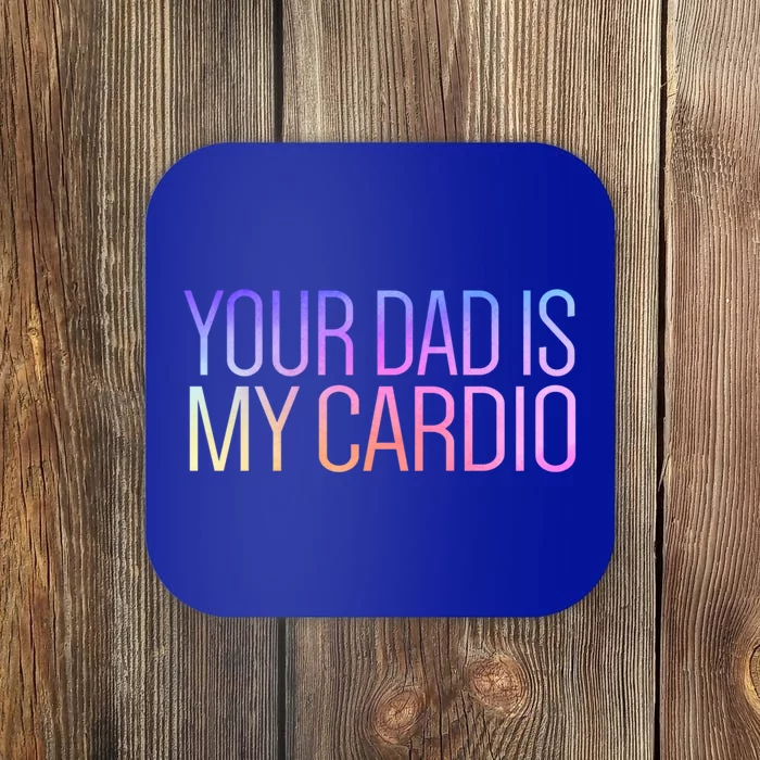 Your Dad Is My Cardio Relationship Funny Gym Workout Gift Coaster