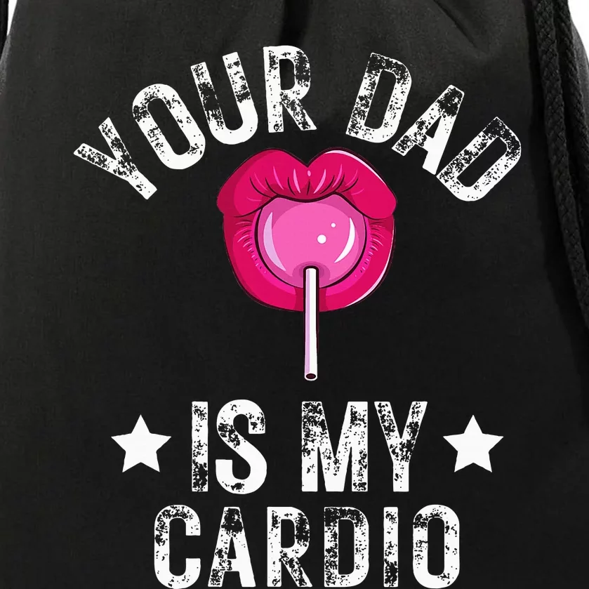 Your Dad Is My Cardio Funny Quotes Pun Humor Sarcasm Drawstring Bag