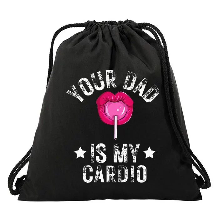 Your Dad Is My Cardio Funny Quotes Pun Humor Sarcasm Drawstring Bag