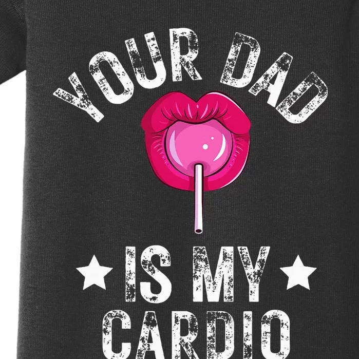 Your Dad Is My Cardio Funny Quotes Pun Humor Sarcasm Baby Bodysuit