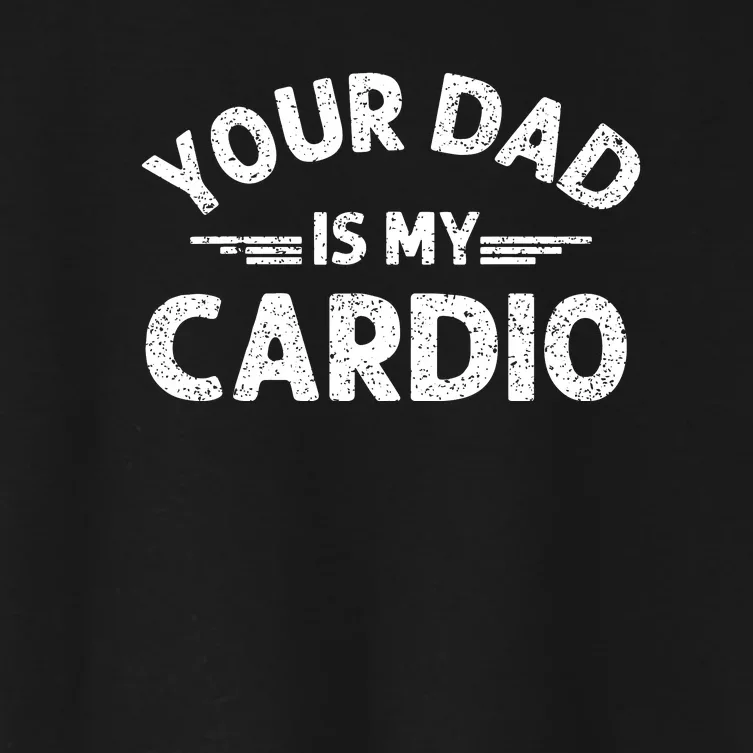 Your Dad Is My Cardio Shirts Fathers Day Womens Mens Women's Crop Top Tee