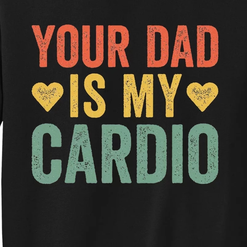 Your Dad Is My Cardio Sweatshirt