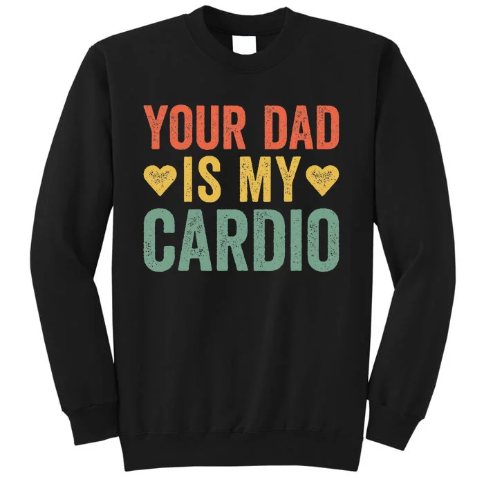 Your Dad Is My Cardio Sweatshirt