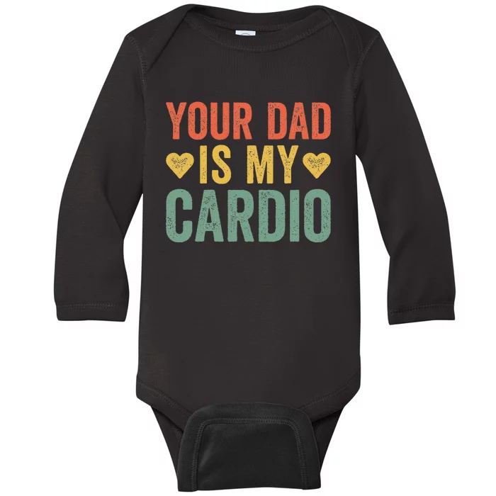 Your Dad Is My Cardio Baby Long Sleeve Bodysuit