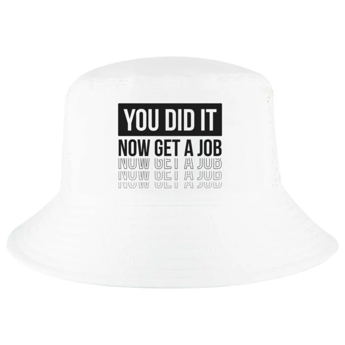 You Did It Now Get A Job Graduation Gift Cool Comfort Performance Bucket Hat