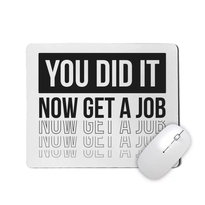 You Did It Now Get A Job Graduation Gift Mousepad