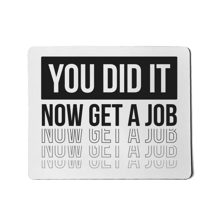 You Did It Now Get A Job Graduation Gift Mousepad