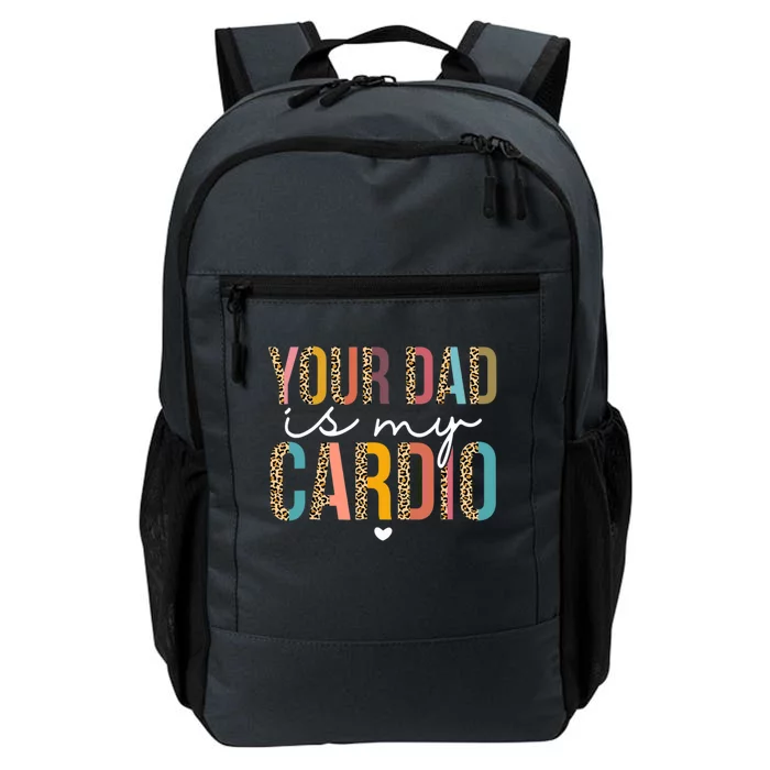 Your Dad Is My Cardio Leopard Funny Great Gift Daily Commute Backpack